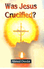 Was Jesus Crucified? (Ahmed Deedat)